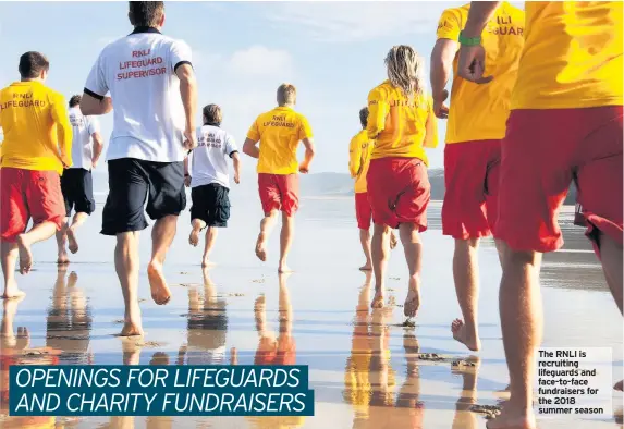  ??  ?? The RNLI is recruiting lifeguards and face-to-face fundraiser­s for the 2018 summer season