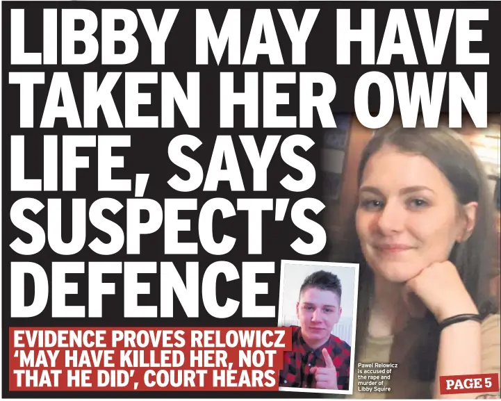  ??  ?? Pawel Relowicz is accused of the rape and murder of Libby Squire