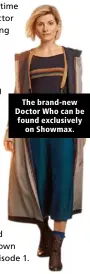  ??  ?? The brand-new Doctor Who can be found exclusivel­y on Showmax.