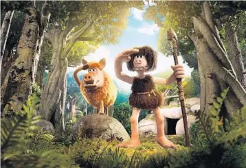  ?? COURTESY OF AARDMAN PUBLICITY ?? The kid-friendly “Early Man” is a comedy that follows cave men trying to adapt to a slightly more modern life.