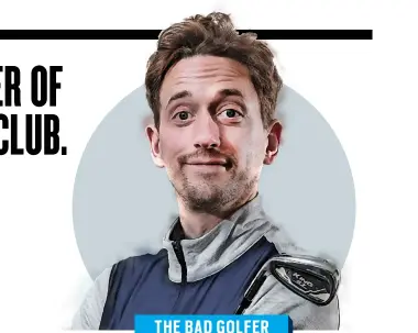  ?? ?? THE BAD GOLFER
John Robins
An award-winning comedian, BBC Radio 5Live presenter and co-creator of Youtube channel ‘Bad Golf’ with Alex Horne (youtube. com/badgolf). Follow Bad Golf on Twitter and Instagram (@ Badgolfcha­nnel) and John (@nomadicrev­ery & @nomadic_revery). Read more on John’s quest to improve at todaysgolf­er.co.uk