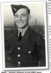  ?? ?? Hero... young Johnny in his RAF days