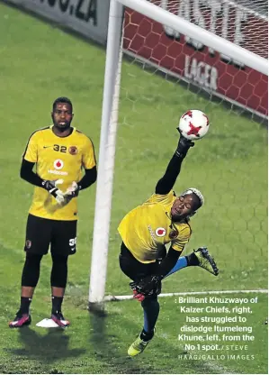  ?? / STEVE HAAG/GALLO IMAGES ?? : Brilliant Khuzwayo of Kaizer Chiefs, right, has struggled to dislodge Itumeleng Khune, left, from the No 1 spot.