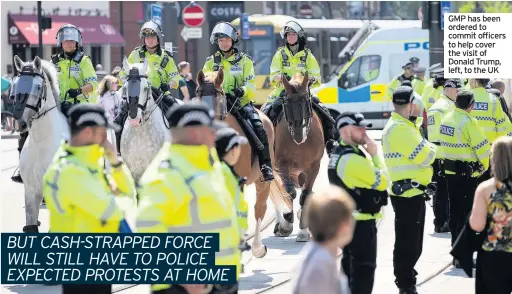  ??  ?? GMP has been ordered to commit officers to help cover the visit of Donald Trump, left, to the UK