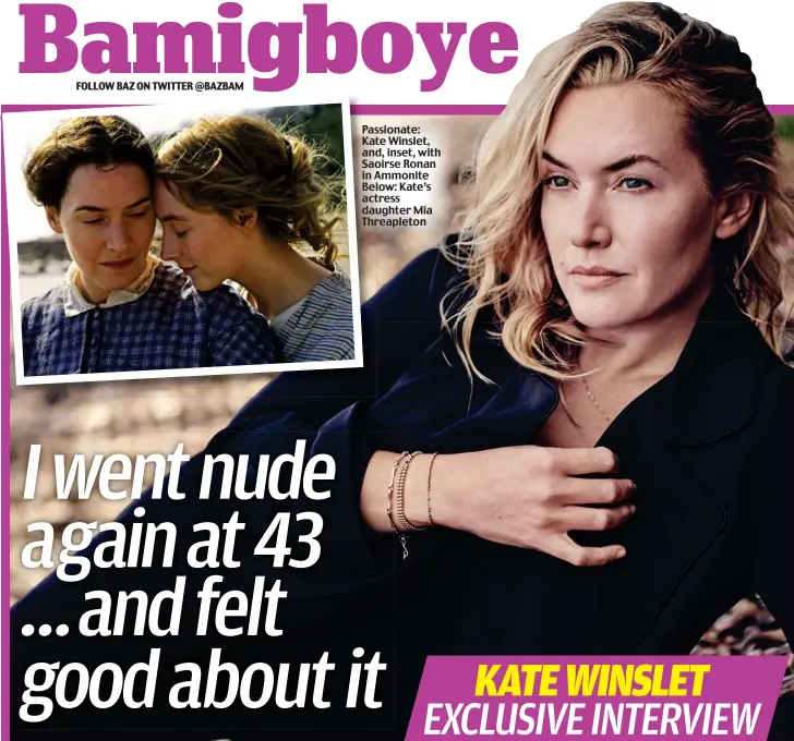  ?? Pictures: CAMERA PRESS/JASON BELL/NEON/AP ?? Passionate: Kate Winslet, and, inset, with Saoirse Ronan in Ammonite Below: Kate’s actress daughter Mia Threapleto­n