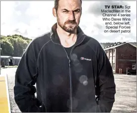  ??  ?? TV STAR: Sgt Maclachlan in the Channel 4 series Who Dares Wins and, below left, Special Forces on desert patrol