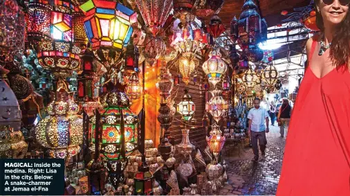  ??  ?? MAGICAL: Inside the medina. Right: Lisa in the city. Below: A snake-charmer at Jemaa el-Fna