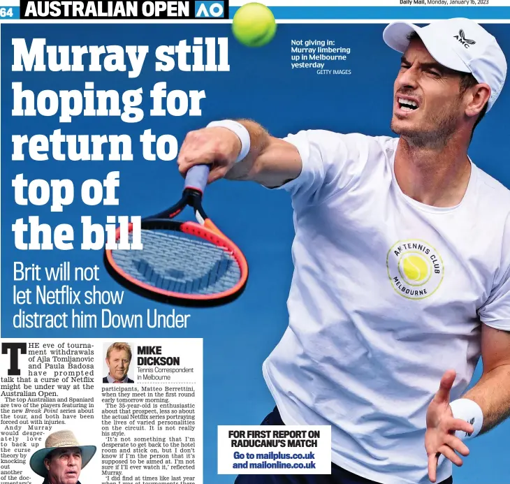  ?? GETTY IMAGES ?? Not giving in: Murray limbering up in Melbourne yesterday
FOR FIRST REPORT ON RADUCANU’S MATCH Go to mailplus.co.uk and mailonline.co.uk