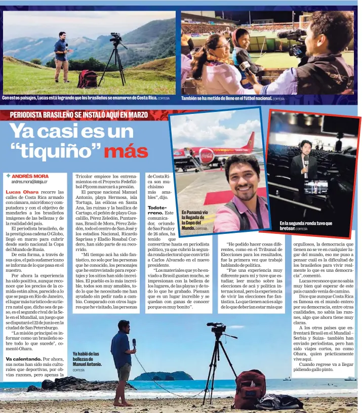  ?? CORTESÍA CORTESÍA CORTESÍA CORTESÍA CORTESÍA ?? Con estos paisajes, Lucas está logrando que los brasileños se enamoren de Costa Rica. Ya habló de las bellezas de Manuel Antonio. También se ha metido de lleno en el fútbol nacional. En Panamá vio la llegada de la Copa del Mundo. En la segunda ronda...