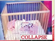  ??  ?? COLLAPSE Cot where Poppi was taken from
