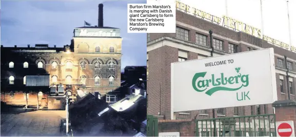  ??  ?? Burton firm Marston’s is merging with Danish giant Carlsberg to form the new Carlsberg Marston’s Brewing Company