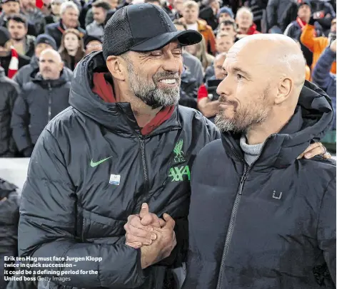  ?? Getty Images ?? Erik ten Hag must face Jurgen Klopp twice in quick succession – it could be a defining period for the United boss