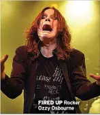  ?? ?? FIRED UP Rocker Ozzy Osbourne