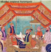  ??  ?? Mughal emperor Aurangzeb