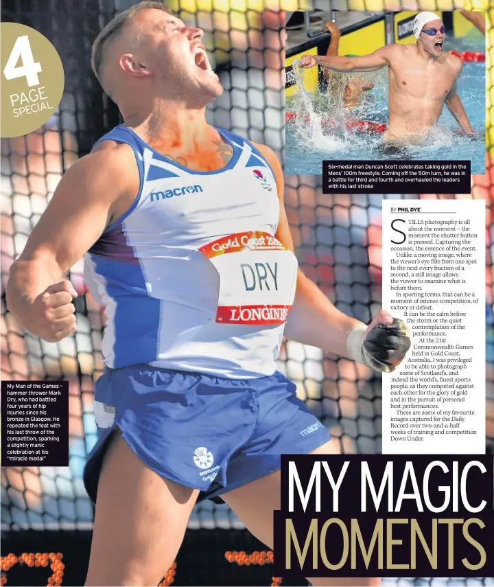  ??  ?? My Man of the Games – hammer thrower Mark Dry, who had battled four years of hip injuries since his bronze in Glasgow. He repeated the feat with his last throw of the competitio­n, sparking a slightly manic celebratio­n at his “miracle medal” Six-medal...