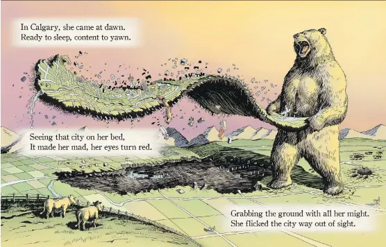  ??  ?? Calgary meets its end after a sleepy but angry bear is annoyed that Cowtown has situated itself in the exact spot she wants to sleep in Alexander Finbow’s When Big Bears Invade.