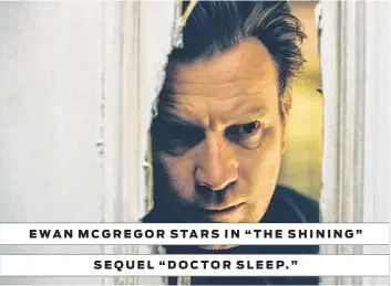  ?? Warner Bros. ?? EWAN MCGREGOR STARS IN “THE SHINING” SEQUEL “DOCTOR SLEEP.”