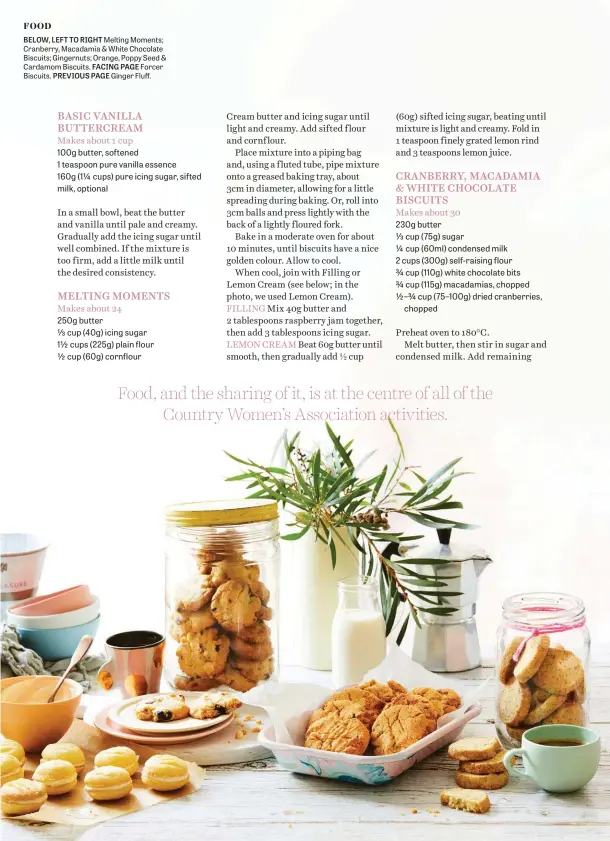  ??  ?? BELOW, LEFT TO RIGHT Melting Moments; Cranberry, Macadamia & White Chocolate Biscuits; Gingernuts; Orange, Poppy Seed & Cardamom Biscuits. FACING PAGE Forcer Biscuits. PREVIOUS PAGE Ginger Fluff.