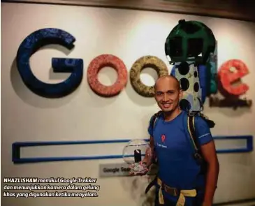  ??  ?? NHAZLISHAM memikul Google Trekker dan menunjukka­n kamera dalam gelung khas yang digunakan ketika menyelam.