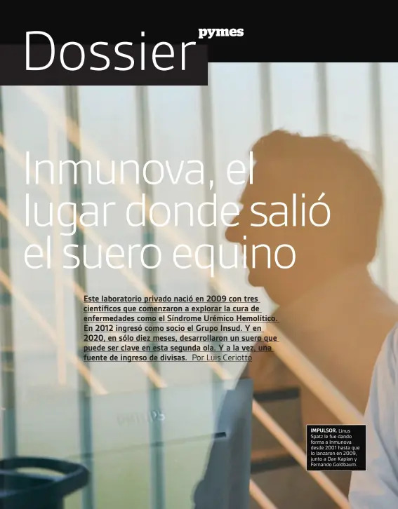  ??  ?? IMPULSOR. Linus Spatz le fue dando forma a Inmunova desde 2001 hasta que lo lanzaron en 2009, junto a Dan Kaplan y Fernando Goldbaum.