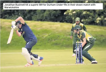  ??  ?? Jonathan Bushnell hit a superb 189 for Durham Under-19s in their drawn match with Warwickshi­re