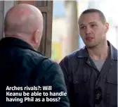  ??  ?? Arches rivals?: Will Keanu be able to handle having Phil as a boss?