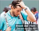  ?? ?? Bresnik über Thiem: „Derzeit nur 500 PS“