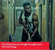  ??  ?? Y’lan Noel stars as a druglord caught up in The First Purge.
