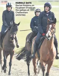  ??  ?? HURDLE DATE Rachel Robbins on Faugheen (front) on the gallops at Cheltenham yesterday