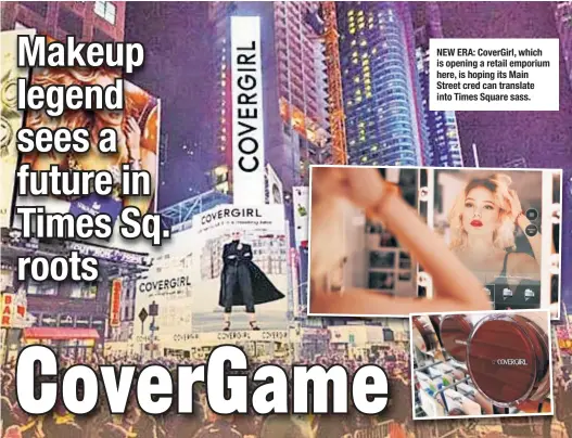  ??  ?? NEW ERA: CoverGirl, which is opening a retail emporium here, is hoping its Main Street cred can translate into Times Square sass.