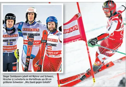  ??  ?? Sieger Zenhäusern jubelt mit Myhrer und Schwarz, Hirscher (r.) scheiterte im Viertelfin­ale am 30 cm größeren Schweizer: „Wie David gegen Goliath!“1. Ramon Zenhäusern­2. Andre Myhrer 3. Marco Schwarz4. Daniel Yule5. Sebastian Foss-Solevaag 11. Manuel Feller2. Alexis Pinturault Fr3. Henrik Kristoffer­sen Nor1.2.3.4. 5.6.7.1. Mikaela Shiffrin2. Petra Vlhova3. Wendy Holdener