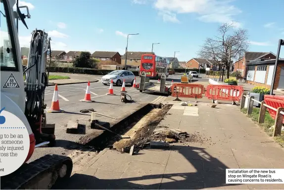  ??  ?? Installati­on of the new bus stop on Wingate Road is causing concerns to residents.