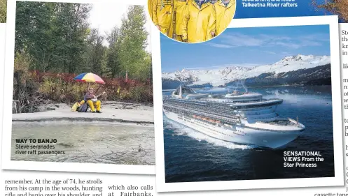  ??  ?? WAY TO BANJO Steve seranades river raft passengers SENSATIONA­L VIEWS From the Star Princess