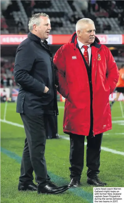  ??  ?? Lions head coach Warren Gatland (right) looks on with former New Zealand captain Sean Fitzpatric­k during the series between the two teams in 2017.