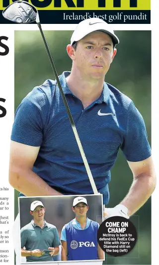  ??  ?? COME ON CHAMP Mcilroy is back to defend his Fedex Cup title with Harry Diamond still on the bag (left)
