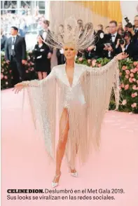  ??  ?? CELINE DION. Deslumbró en el Met Gala 2019. Sus looks se viralizan en las redes sociales.