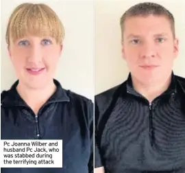  ??  ?? Pc Joanna Wilber and husband Pc Jack, who was stabbed during the terrifying attack