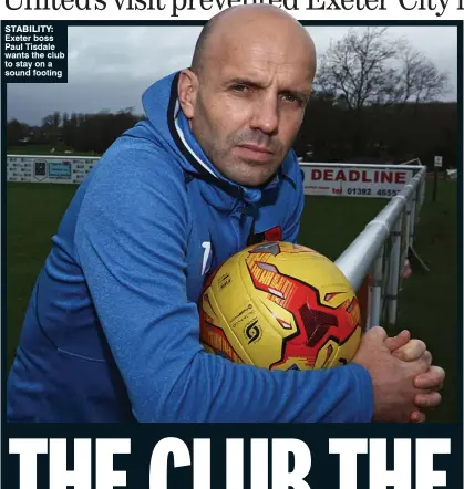  ??  ?? STABILITY: Exeter boss Paul Tisdale wants the club to stay on a sound footing
