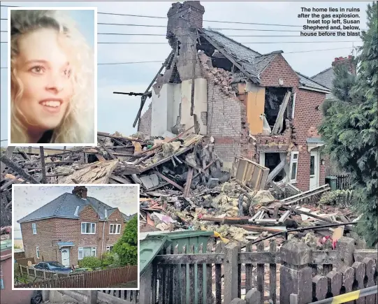  ?? Pictures: NNP ?? The home lies in ruins after the gas explosion. Inset top left, Susan Shepherd and, below, house before the blast