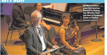  ??  ?? Bill Murray delivers prose from American literature by Hemingway, Whitman, Twain and others at Symphony Center on Tuesday. TODD ROSENBERG PHOTO