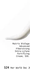  ??  ?? Matrix Biolage
Advanced Fiberstron­g Intra-cylane Fortifying Cream, $30.