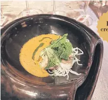  ??  ?? Lobster turmeric curry and fermented noodles.