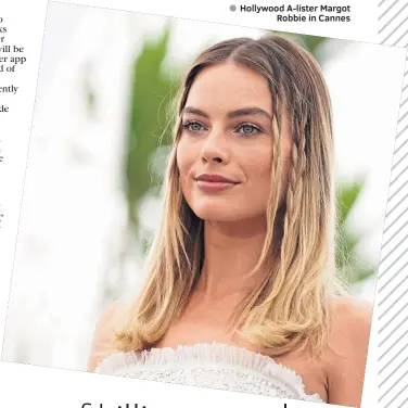  ??  ?? ● Hollywood A-lister Margot Robbie in Cannes