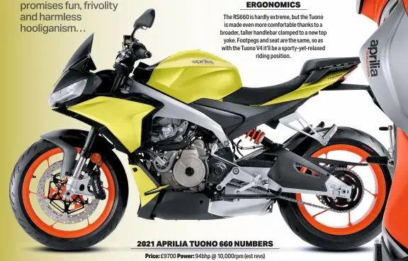  ??  ?? 2021 APRILIA TUONO 660 NUMBERS
Price: £9700 Power: 94bhp @ 10,000rpm (est revs) Torque: n/a Weight (wet): 183kg