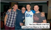  ??  ?? The Loco Wheels crew had travelled from Majorca for the rally.