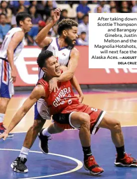  ?? —AUGUST DELA CRUZ ?? After taking down Scottie Thompson and Barangay Ginebra, Justin Melton and the Magnolia Hotshots, will next face the Alaska Aces.