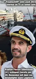  ?? ?? Das „Traumschif­f“wird auch 2023 viermal im TV zu sehen sein.
Kapitän Florian Silbereise­n (41) schippert bereits am 20. November mit dem Liebesdamp­fer nach Lappland.