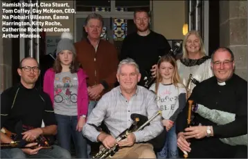  ??  ?? Hamish Stuart, Clea Stuart, Tom Coffey, Gay McKeon, CEO, Na Píobairí Uilleann, Éanna Harrington, Kitty Roche, Catherine Roche and Canon Arthur Minnion.