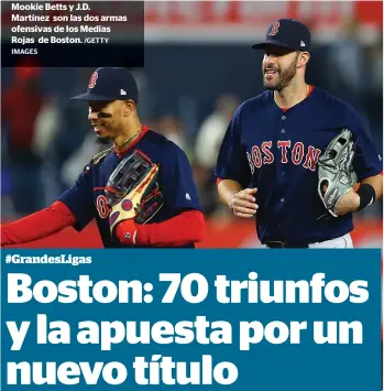  ?? IMAGES /GETTY ?? Mookie Betts y J.D. Martínez son las dos armas ofensivas de los Medias Rojas de Boston.