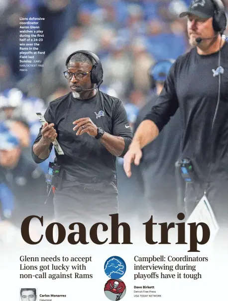  ?? JUNFU HAN/DETROIT FREE PRESS ?? Lions defensive coordinato­r Aaron Glenn watches a play during the first half of a 24-23 win over the Rams in the playoffs at Ford Field last Sunday.